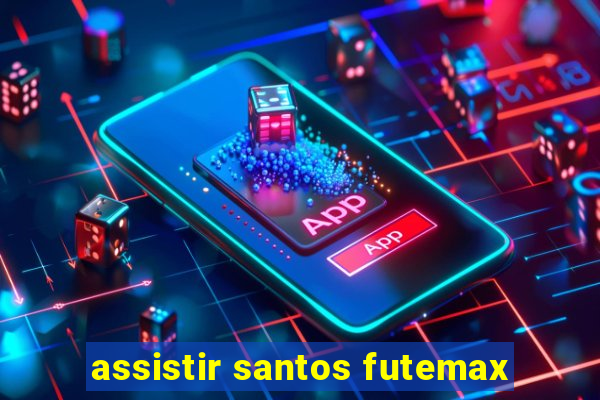 assistir santos futemax